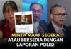 Minta Maaf Atau Bersedia Dengan Laporan Polis